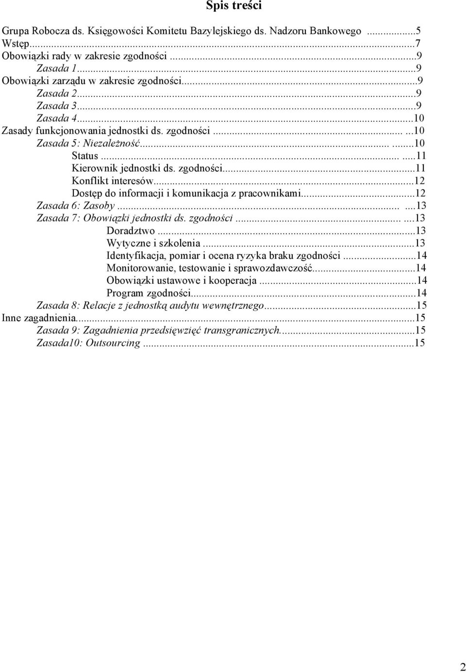 ..12 Dostęp do informacji i komunikacja z pracownikami...12 Zasada 6: Zasoby......13 Zasada 7: Obowiązki jednostki ds. zgodności......13 Doradztwo...13 Wytyczne i szkolenia.