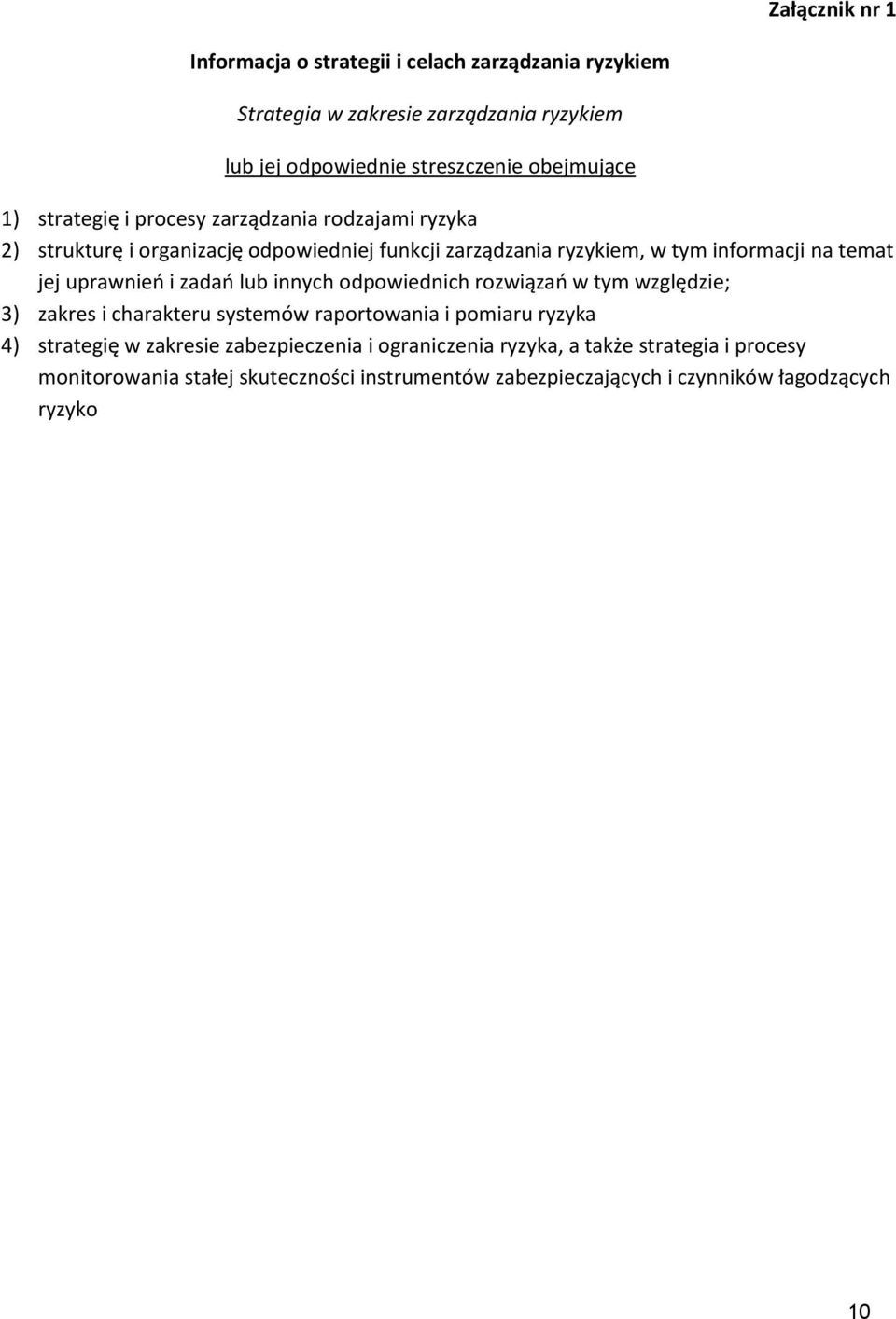 uprawnień i zadań lub innych odpowiednich rozwiązań w tym względzie; 3) zakres i charakteru systemów raportowania i pomiaru ryzyka 4) strategię w zakresie