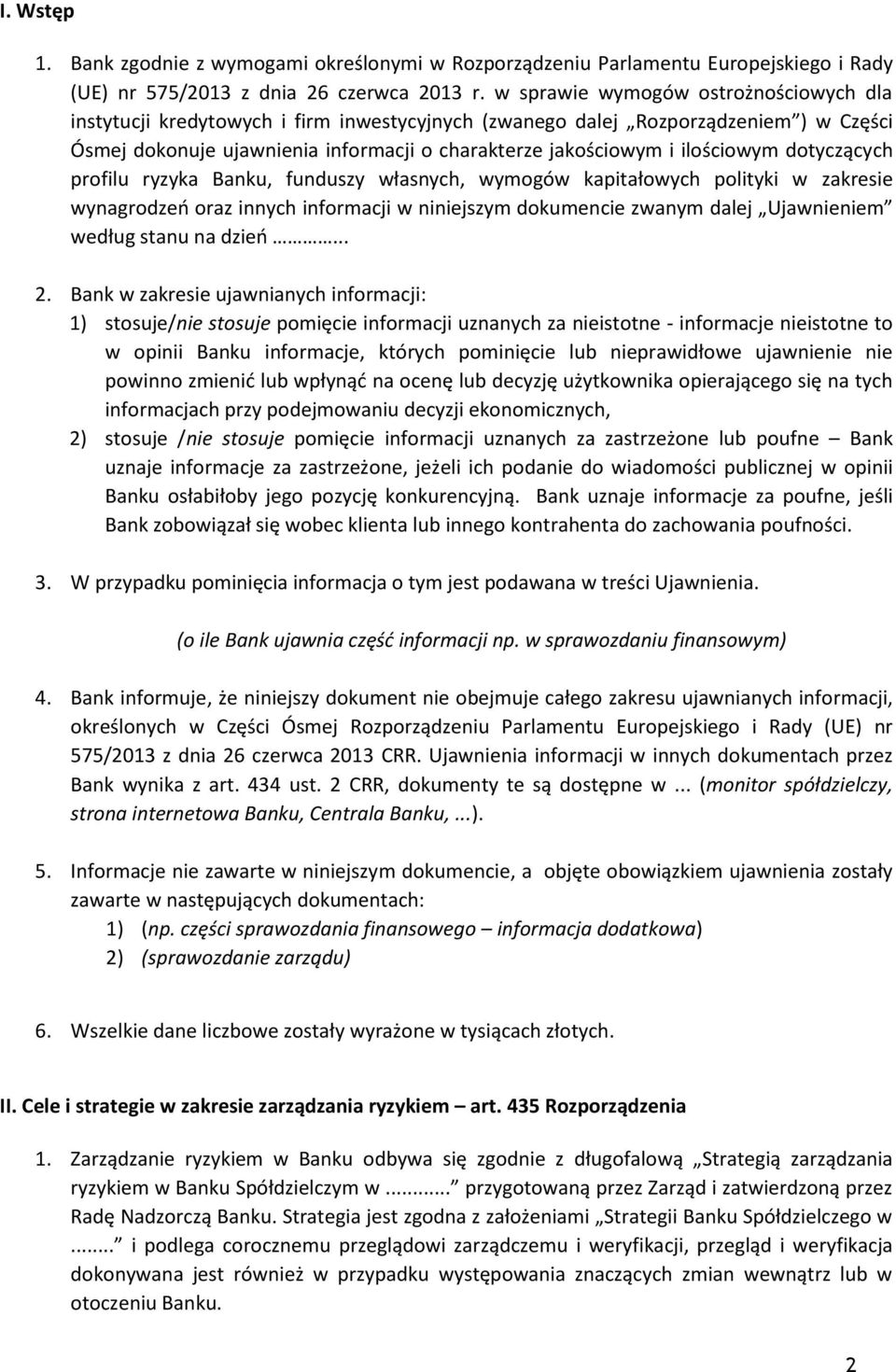 ilościowym dotyczących profilu ryzyka Banku, funduszy własnych, wymogów kapitałowych polityki w zakresie wynagrodzeń oraz innych informacji w niniejszym dokumencie zwanym dalej Ujawnieniem według