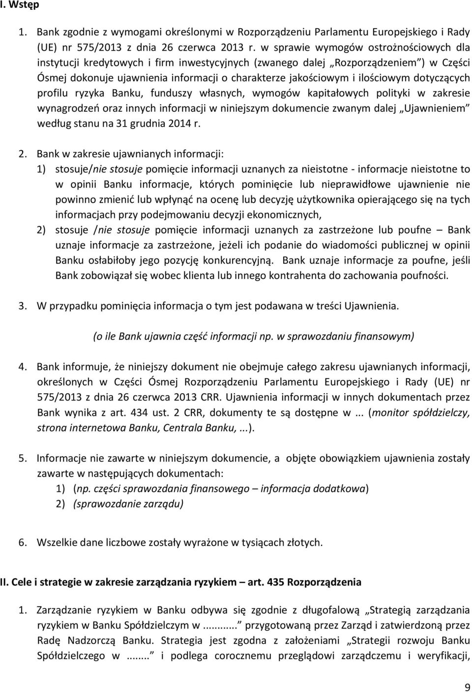 ilościowym dotyczących profilu ryzyka Banku, funduszy własnych, wymogów kapitałowych polityki w zakresie wynagrodzeo oraz innych informacji w niniejszym dokumencie zwanym dalej Ujawnieniem według