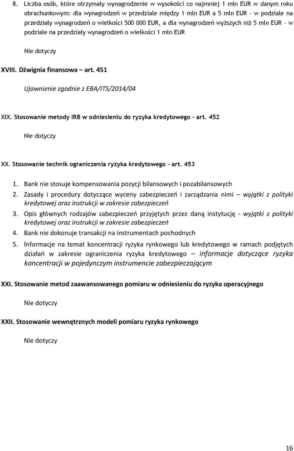 451 Ujawnienie zgodnie z EBA/ITS/2014/04 XIX. Stosowanie metody IRB w odniesieniu do ryzyka kredytowego art. 452 Nie dotyczy XX. Stosowanie technik ograniczenia ryzyka kredytowego art. 453 1.