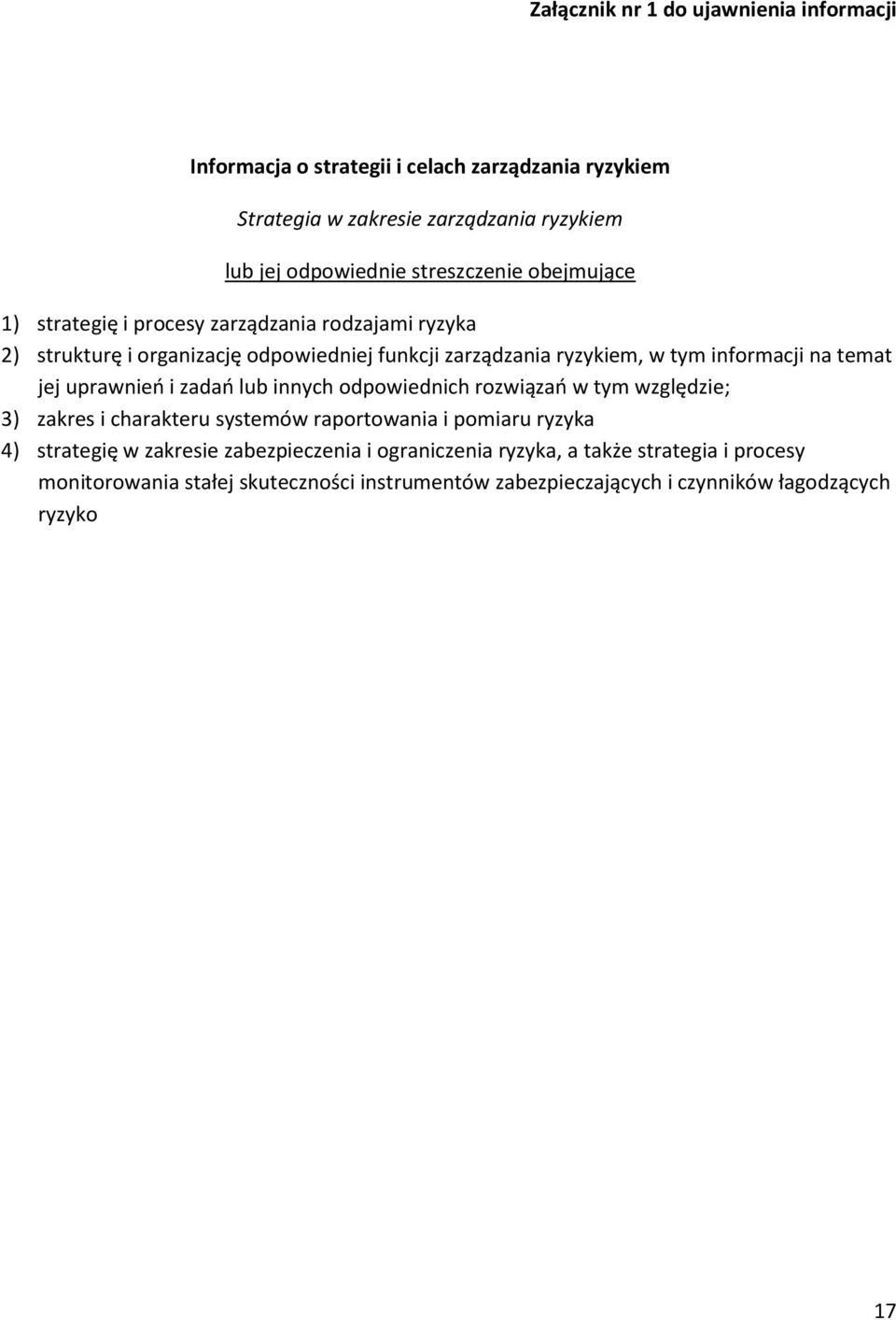 na temat jej uprawnieo i zadao lub innych odpowiednich rozwiązao w tym względzie; 3) zakres i charakteru systemów raportowania i pomiaru ryzyka 4) strategię w