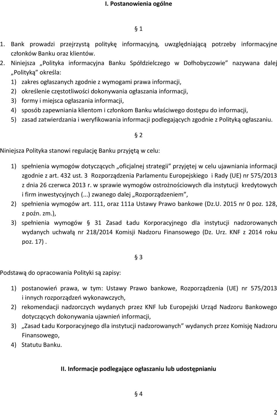 dokonywania ogłaszania informacji, 3) formy i miejsca ogłaszania informacji, 4) sposób zapewniania klientom i członkom Banku właściwego dostępu do informacji, 5) zasad zatwierdzania i weryfikowania