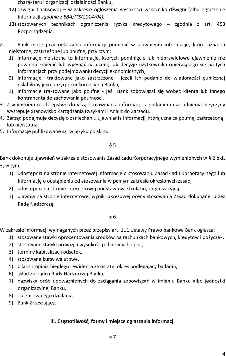 Bank może przy ogłaszaniu informacji pominąd w ujawnieniu informacje, które uzna za nieistotne, zastrzeżone lub poufne, przy czym: 1) informacje nieistotne to informacje, których pominięcie lub