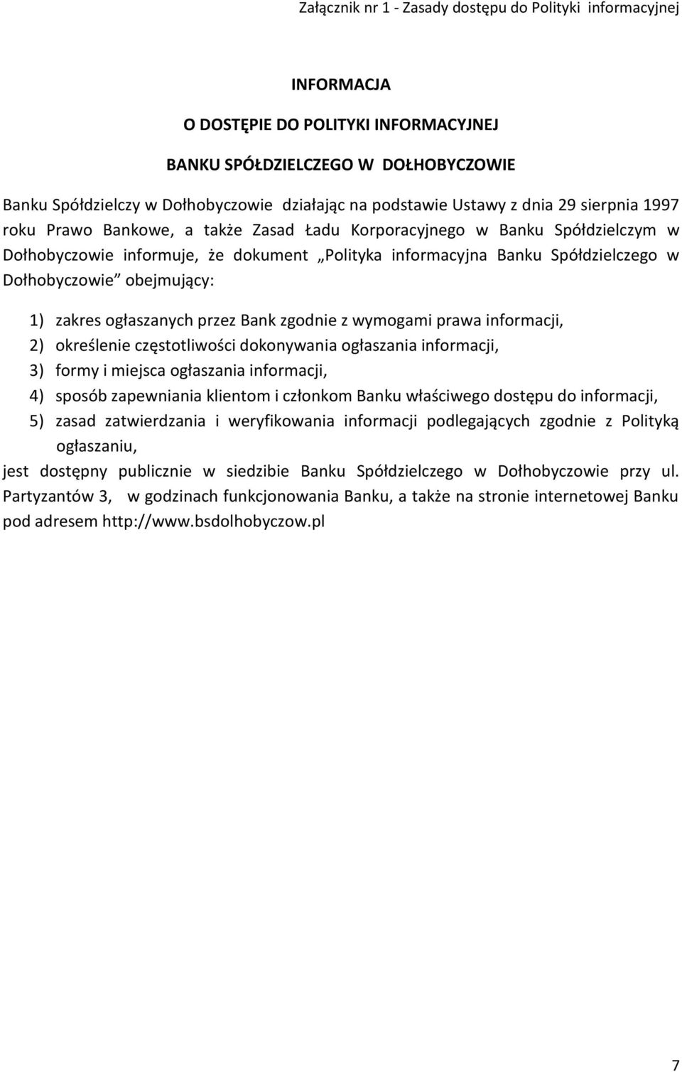 w Dołhobyczowie obejmujący: 1) zakres ogłaszanych przez Bank zgodnie z wymogami prawa informacji, 2) określenie częstotliwości dokonywania ogłaszania informacji, 3) formy i miejsca ogłaszania