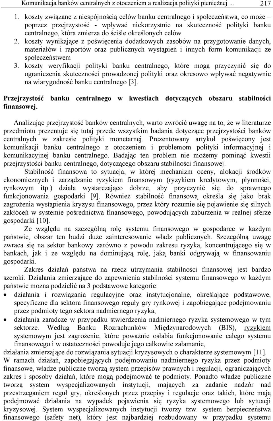 określonych celów 2. koszty wynikające z poświęcenia dodatkowych zasobów na przygotowanie danych, materiałów i raportów oraz publicznych wystąpień i innych form komunikacji ze społeczeństwem 3.