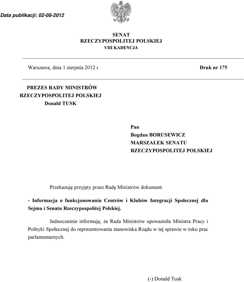 Przekazuję przyjęty przez Radę Ministrów dokument: Informacja o funkcjonowaniu Centrów i Klubów Integracji Społecznej dla Sejmu i Senatu