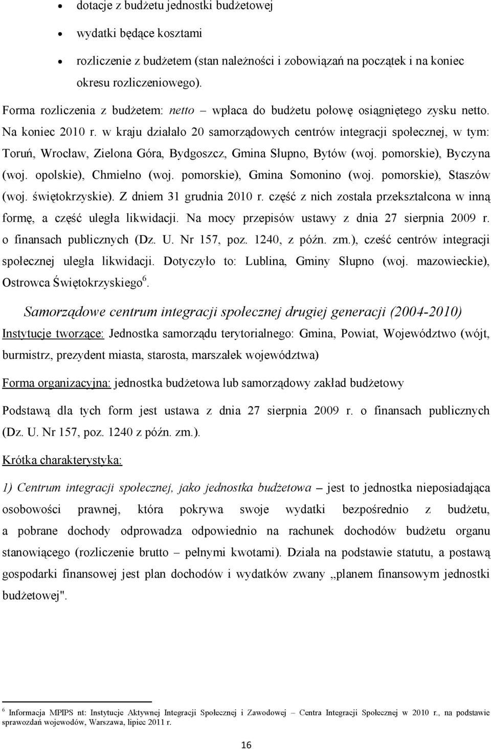 generacji (20042010) burmistrz Forma organizacyjna: (Dz. U. Nr 157, poz. 1240 dnia 27 sierpnia 2009 r.