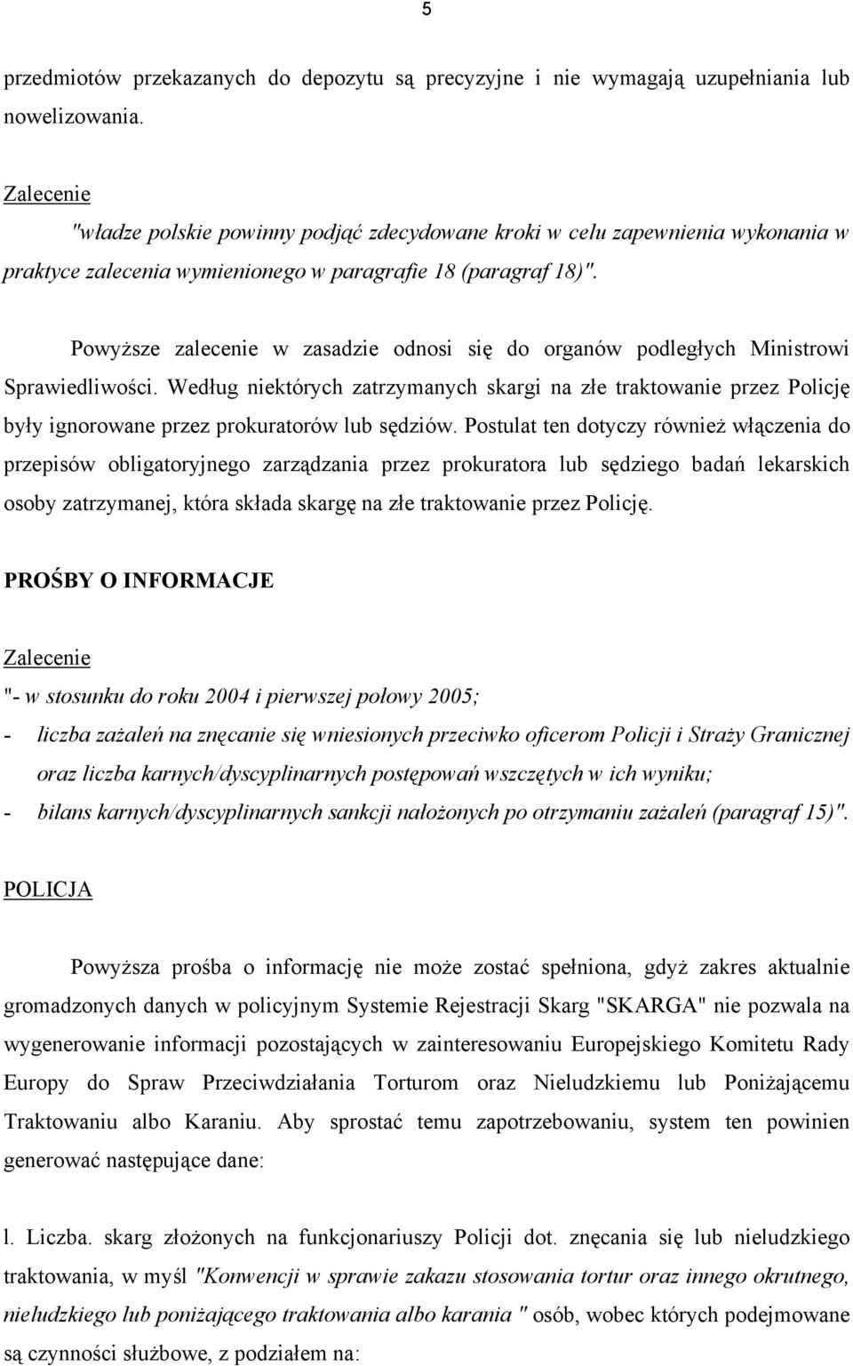 Powyższe zalecenie w zasadzie odnosi się do organów podległych Ministrowi Sprawiedliwości.