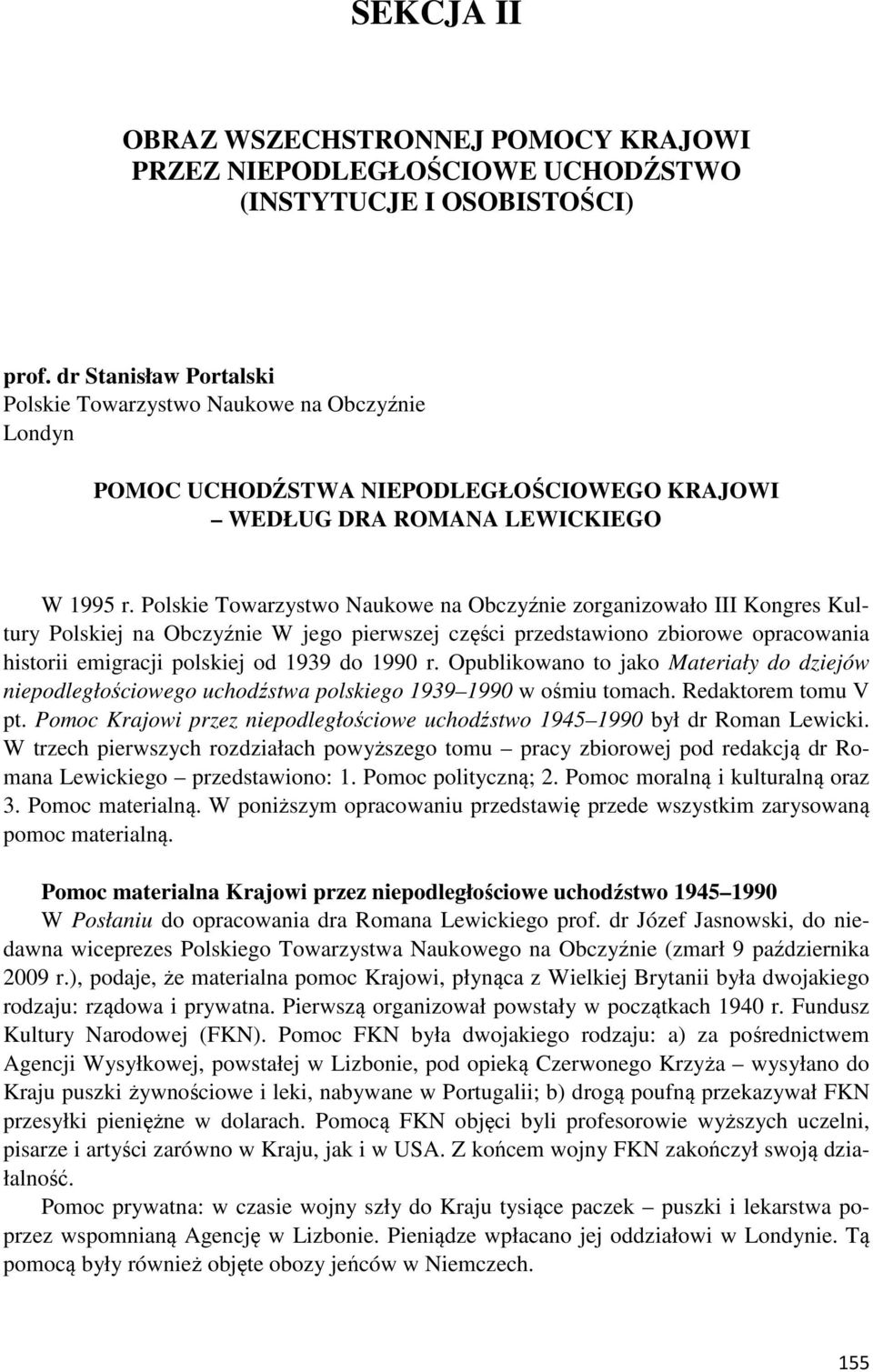 Polskie Towarzystwo Naukowe na Obczyźnie zorganizowało III Kongres Kultury Polskiej na Obczyźnie W jego pierwszej części przedstawiono zbiorowe opracowania historii emigracji polskiej od 1939 do 1990