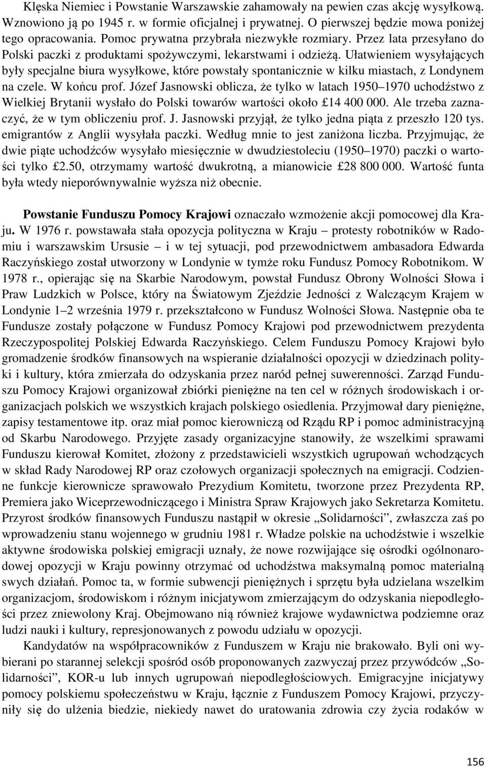 Ułatwieniem wysyłających były specjalne biura wysyłkowe, które powstały spontanicznie w kilku miastach, z Londynem na czele. W końcu prof.