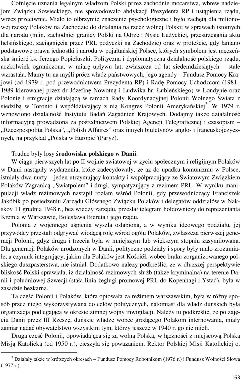 zachodniej granicy Polski na Odrze i Nysie Łużyckiej, przestrzegania aktu helsińskiego, zaciągnięcia przez PRL pożyczki na Zachodzie) oraz w proteście, gdy łamano podstawowe prawa jednostki i narodu