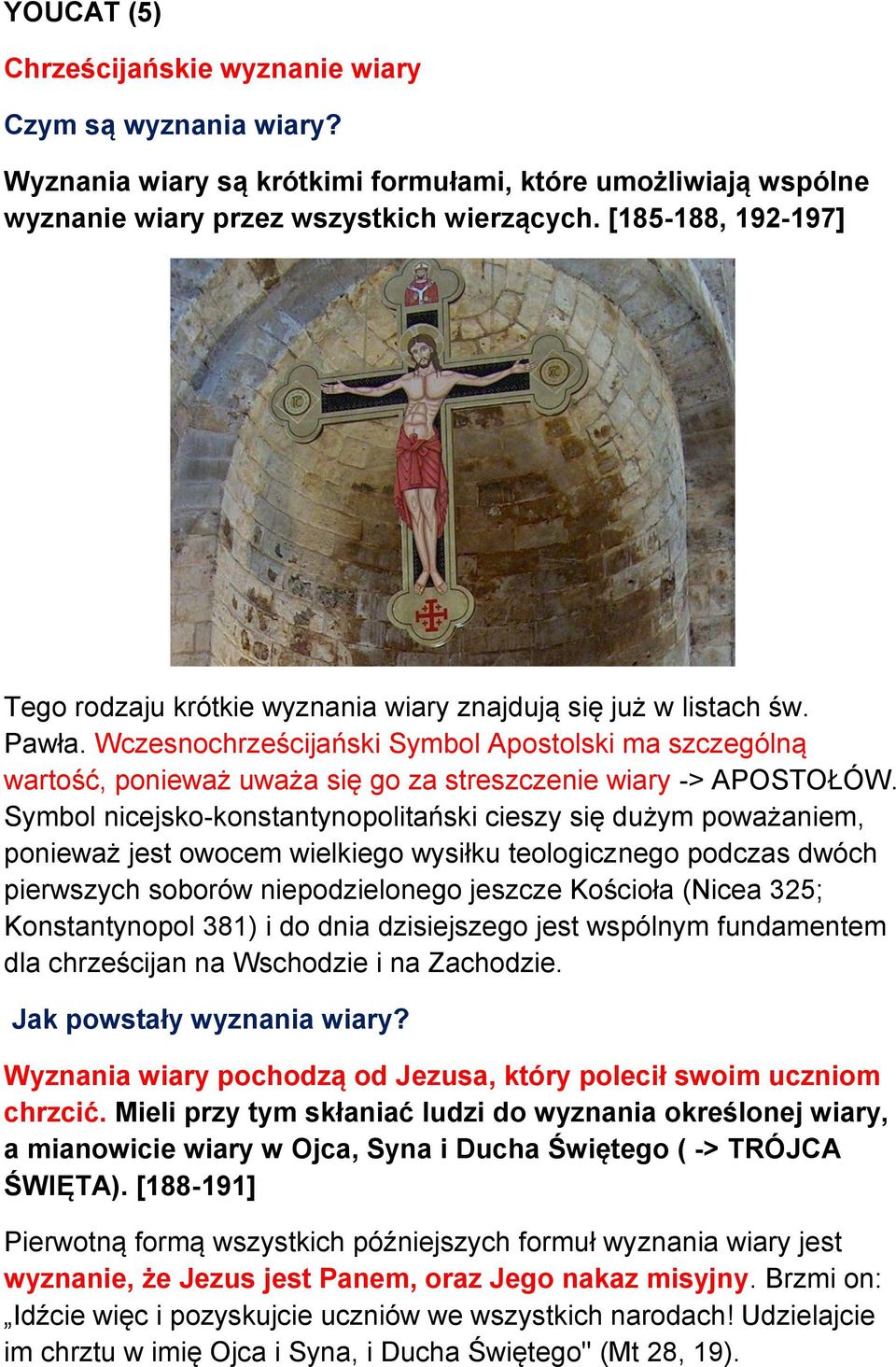 Wczesnochrześcijański Symbol Apostolski ma szczególną wartość, ponieważ uważa się go za streszczenie wiary -> APOSTOŁÓW.