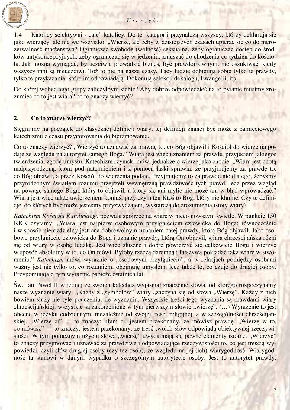 Ograniczać swobodę (wolność) seksualną, żeby ograniczać dostęp do środków antykoncepcyjnych, żeby ograniczać się w jedzeniu, zmuszać do chodzenia co tydzień do kościoła.