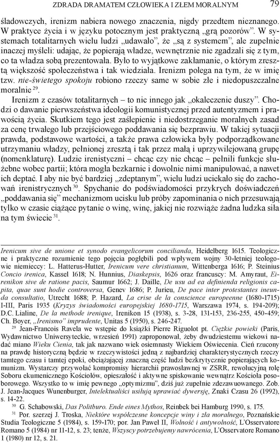 Było to wyjątkowe zakłamanie, o którym zresztą większość społeczeństwa i tak wiedziała. Irenizm polega na tym, że w imię tzw.