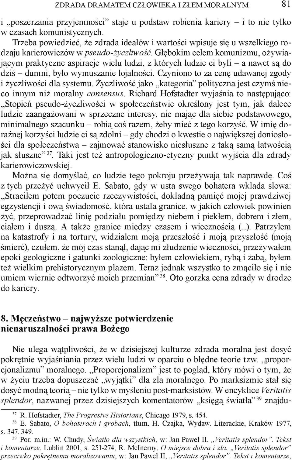 Głębokim celem komunizmu, ożywiającym praktyczne aspiracje wielu ludzi, z których ludzie ci byli a nawet są do dziś dumni, było wymuszanie lojalności.