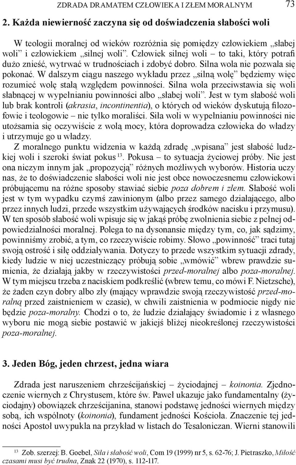 Człowiek silnej woli to taki, który potrafi dużo znieść, wytrwać w trudnościach i zdobyć dobro. Silna wola nie pozwala się pokonać.