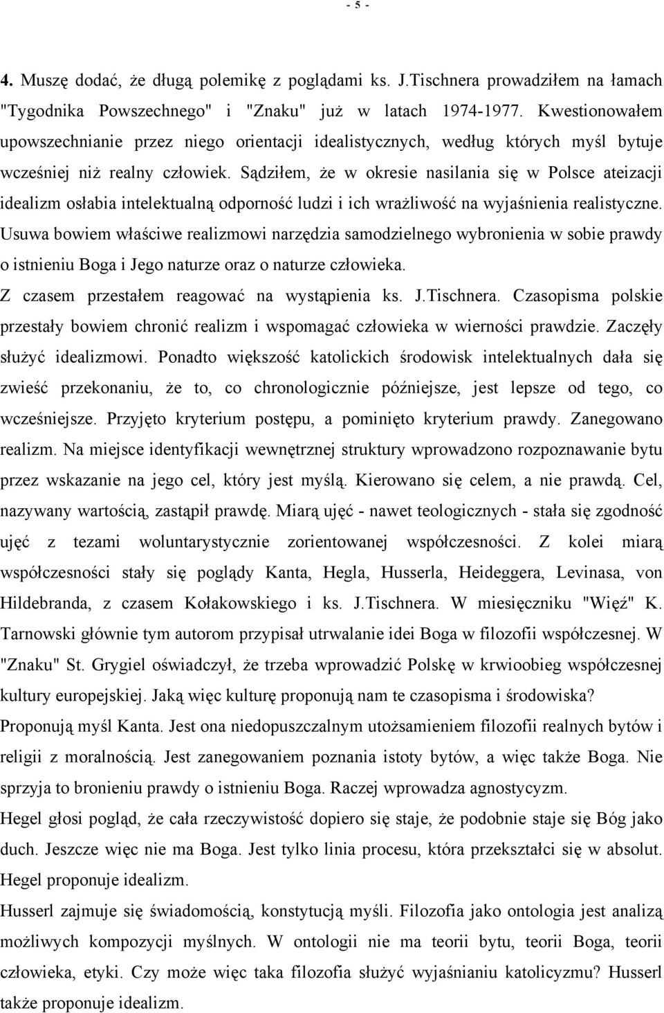 Sądziłem, że w okresie nasilania się w Polsce ateizacji idealizm osłabia intelektualną odporność ludzi i ich wrażliwość na wyjaśnienia realistyczne.