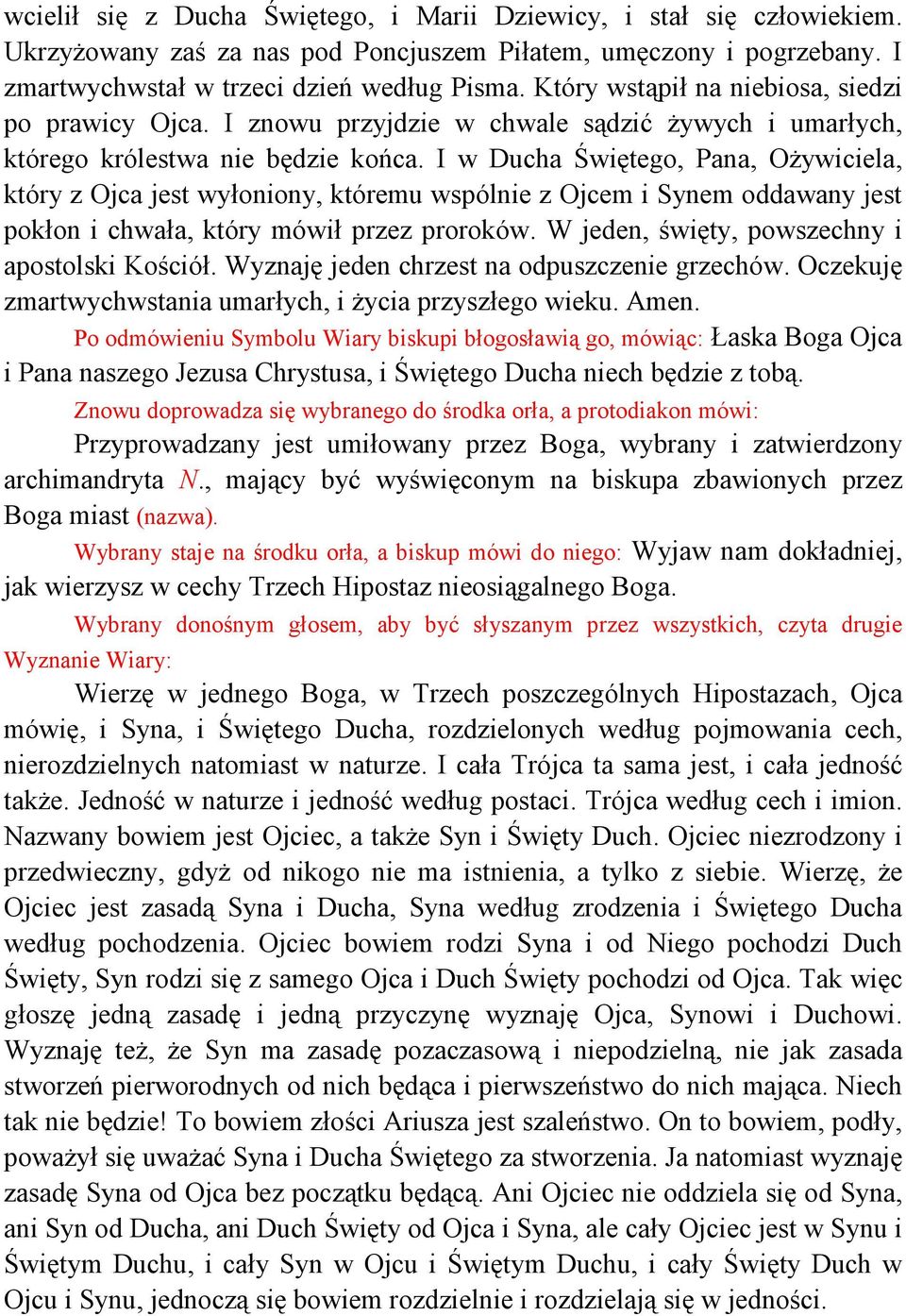 I w Ducha Świętego, Pana, Ożywiciela, który z Ojca jest wyłoniony, któremu wspólnie z Ojcem i Synem oddawany jest pokłon i chwała, który mówił przez proroków.