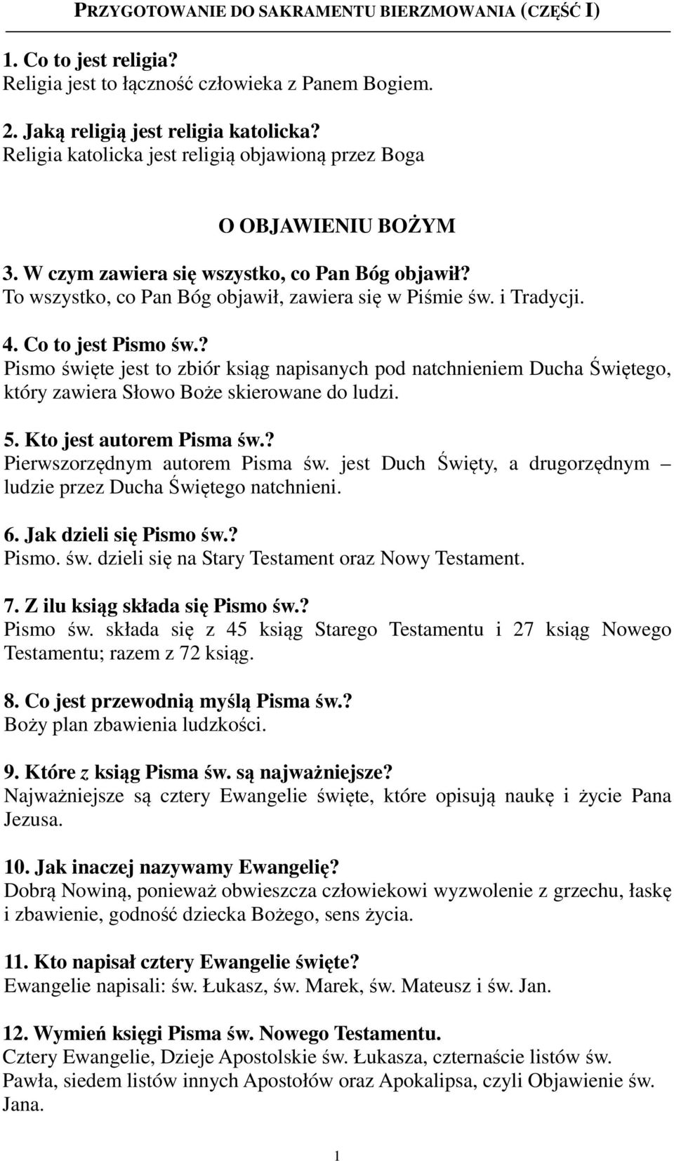 ? Pismo święte jest to zbiór ksiąg napisanych pod natchnieniem Ducha Świętego, który zawiera Słowo Boże skierowane do ludzi. 5. Kto jest autorem Pisma św.? Pierwszorzędnym autorem Pisma św.