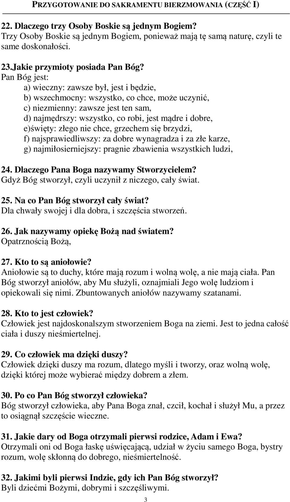 e)święty: złego nie chce, grzechem się brzydzi, f) najsprawiedliwszy: za dobre wynagradza i za złe karze, g) najmiłosierniejszy: pragnie zbawienia wszystkich ludzi, 24.