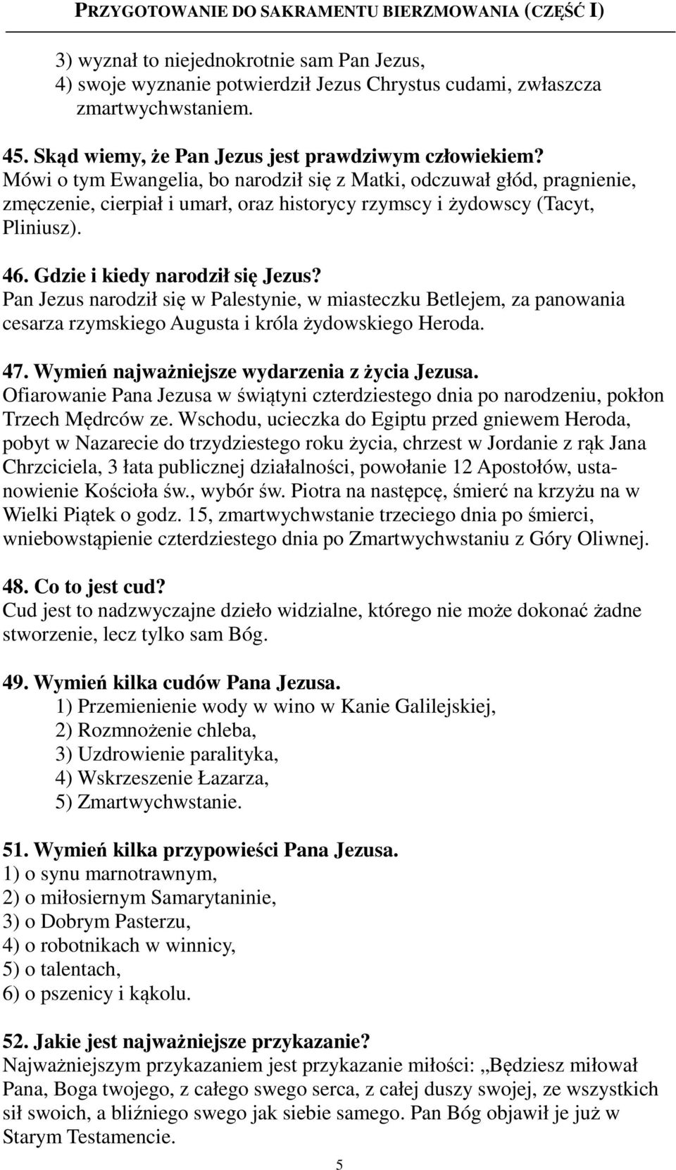 Pan Jezus narodził się w Palestynie, w miasteczku Betlejem, za panowania cesarza rzymskiego Augusta i króla żydowskiego Heroda. 47. Wymień najważniejsze wydarzenia z życia Jezusa.