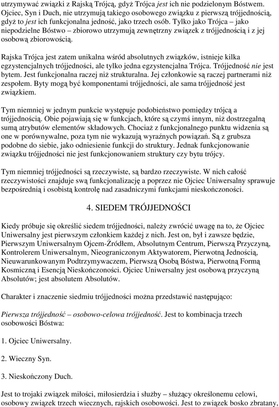 Tylko jako Trójca jako niepodzielne Bóstwo zbiorowo utrzymują zewnętrzny związek z trójjednością i z jej osobową zbiorowością.