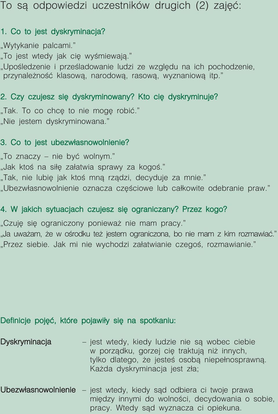 To co chcę to nie mogę robić. Nie jestem dyskryminowana. 3. Co to jest ubezwłasnowolnienie? To znaczy nie być wolnym. Jak ktoś na siłę załatwia sprawy za kogoś.