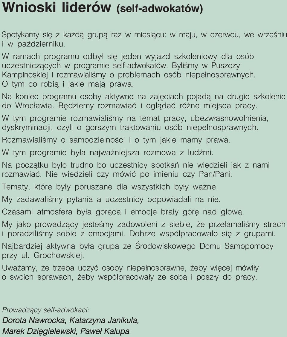 O tym co robią i jakie mają prawa. Na koniec programu osoby aktywne na zajęciach pojadą na drugie szkolenie do Wrocławia. Będziemy rozmawiać i oglądać różne miejsca pracy.