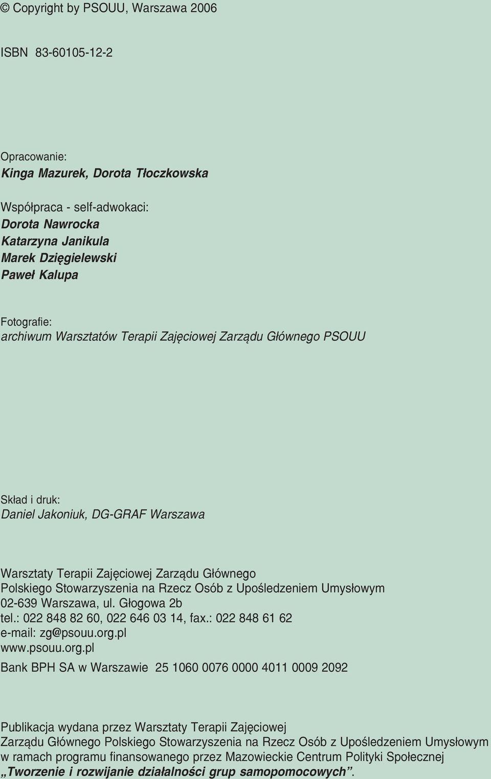 Rzecz Osób z Upośledzeniem Umysłowym 02 639 Warszawa, ul. Głogowa 2b tel.: 022 848 82 60, 022 646 03 14, fax.: 022 848 61 62 e mail: zg@psouu.org.