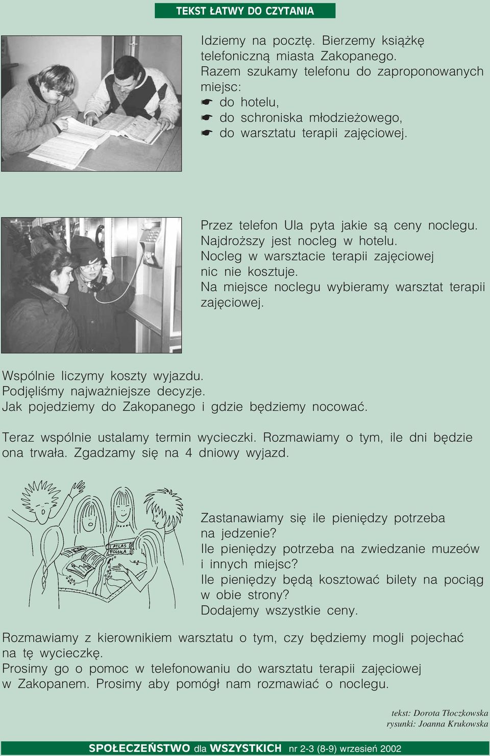 Wspólnie liczymy koszty wyjazdu. Podjęliśmy najważniejsze decyzje. Jak pojedziemy do Zakopanego i gdzie będziemy nocować. Teraz wspólnie ustalamy termin wycieczki.