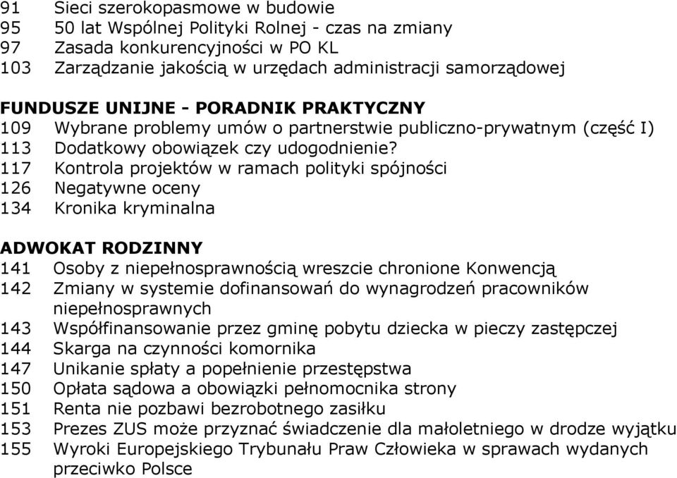 117 Kontrola projektów w ramach polityki spójności 126 Negatywne oceny 134 Kronika kryminalna ADWOKAT RODZINNY 141 Osoby z niepełnosprawnością wreszcie chronione Konwencją 142 Zmiany w systemie