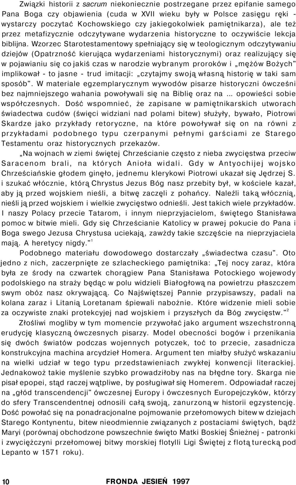 Wzorzec Starotestamentowy spełniający się w teologicznym odczytywaniu dziejów (Opatrzność kierująca wydarzeniami historycznymi) oraz realizujący się w pojawianiu się co jakiś czas w narodzie wybranym