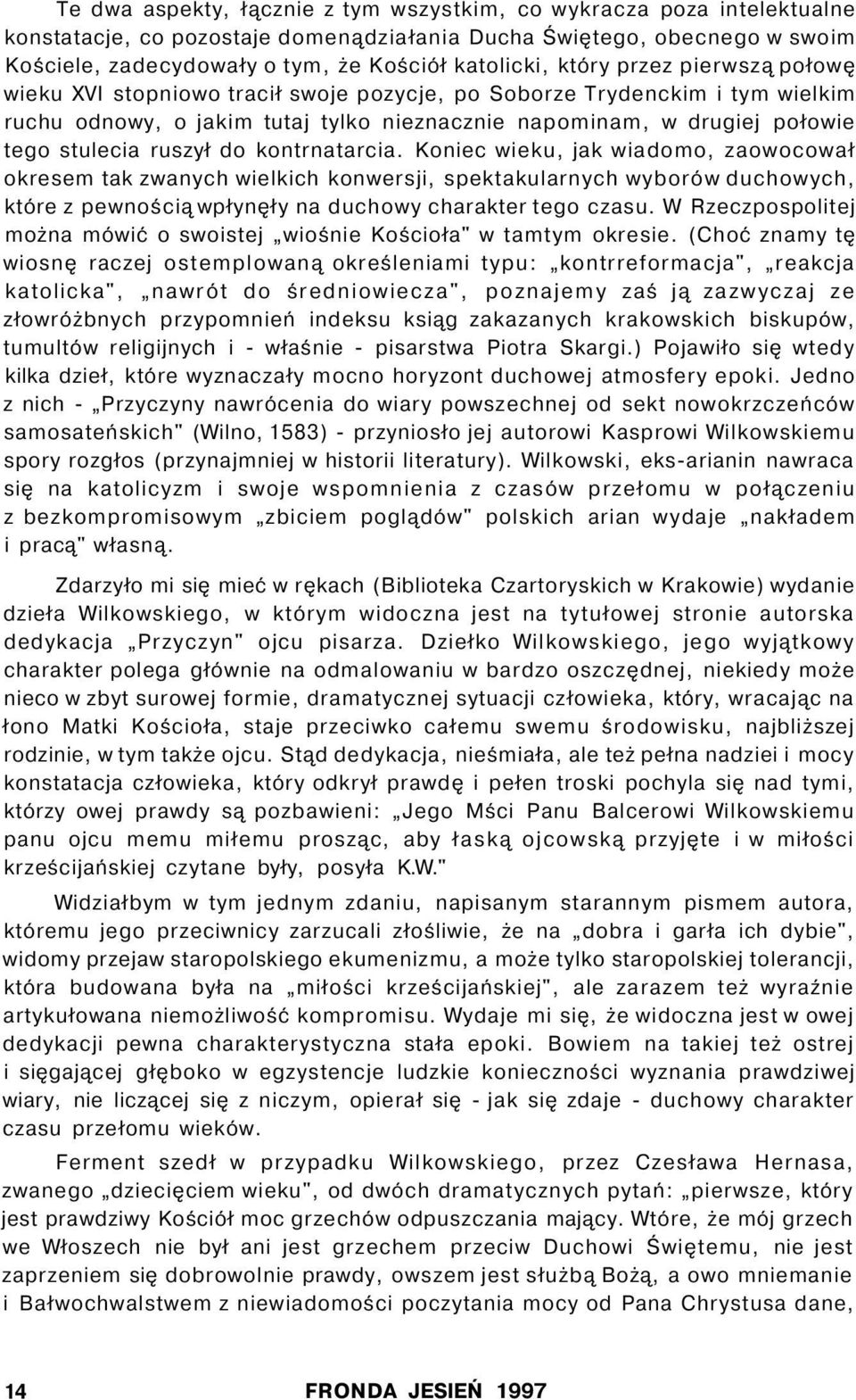 ruszył do kontrnatarcia. Koniec wieku, jak wiadomo, zaowocował okresem tak zwanych wielkich konwersji, spektakularnych wyborów duchowych, które z pewnością wpłynęły na duchowy charakter tego czasu.