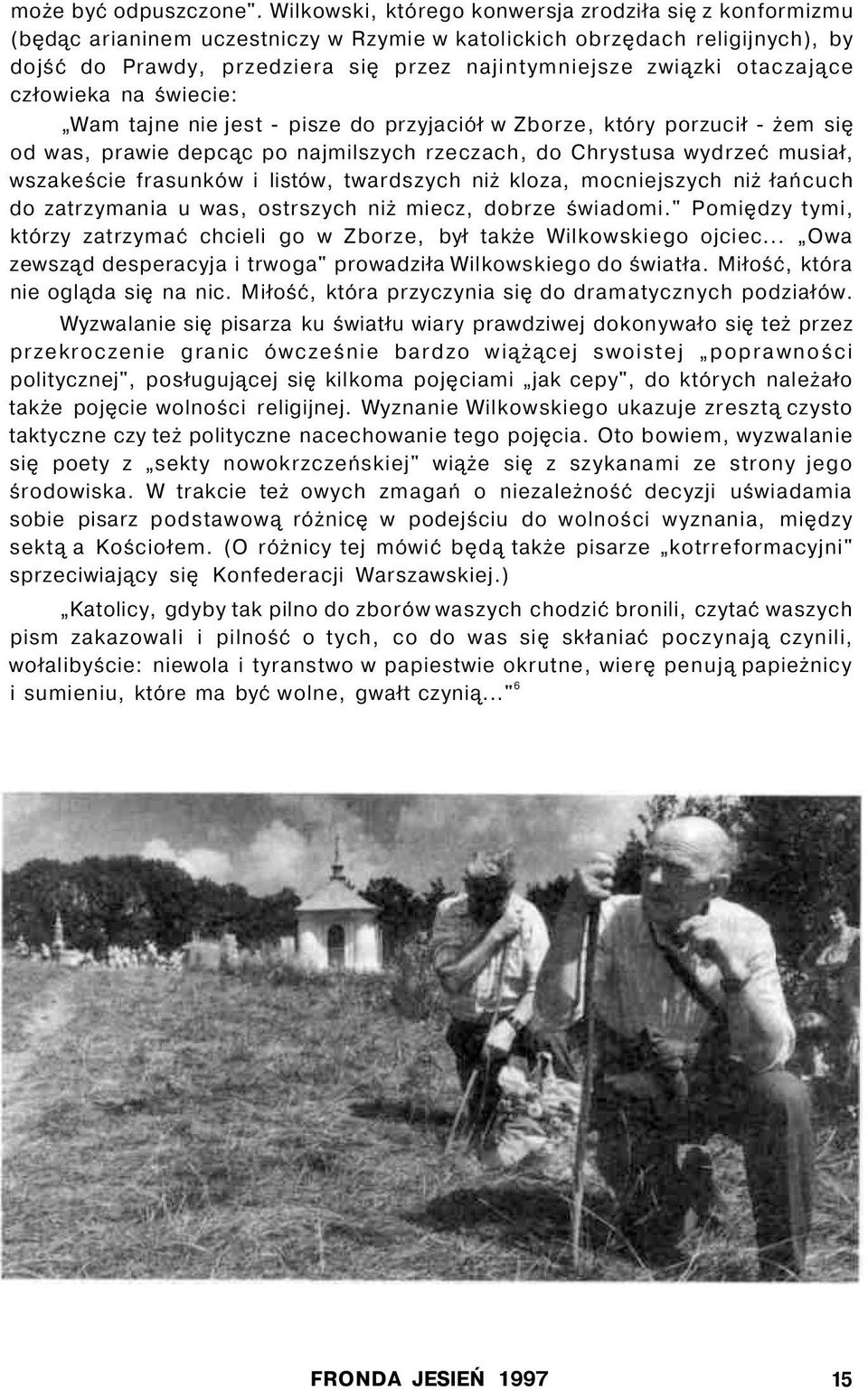 otaczające człowieka na świecie: Wam tajne nie jest - pisze do przyjaciół w Zborze, który porzucił - żem się od was, prawie depcąc po najmilszych rzeczach, do Chrystusa wydrzeć musiał, wszakeście