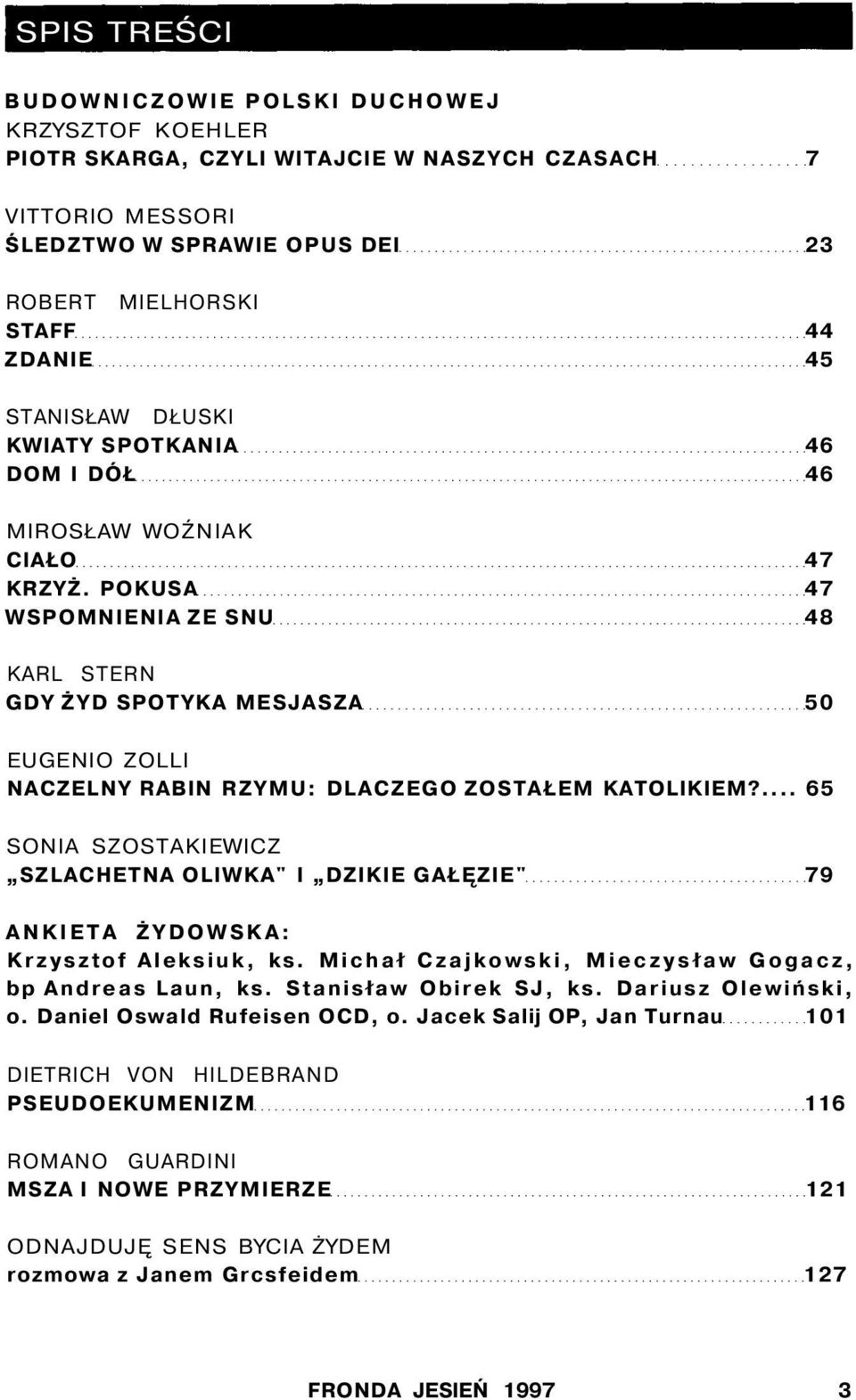 POKUSA 47 WSPOMNIENIA ZE SNU 48 KARL STERN GDY ŻYD SPOTYKA MESJASZA 50 EUGENIO ZOLLI NACZELNY RABIN RZYMU: DLACZEGO ZOSTAŁEM KATOLIKIEM?