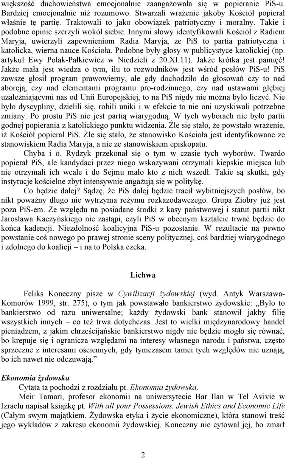 Innymi słowy identyfikowali Kościół z Radiem Maryja, uwierzyli zapewnieniom Radia Maryja, że PiS to partia patriotyczna i katolicka, wierna nauce Kościoła.