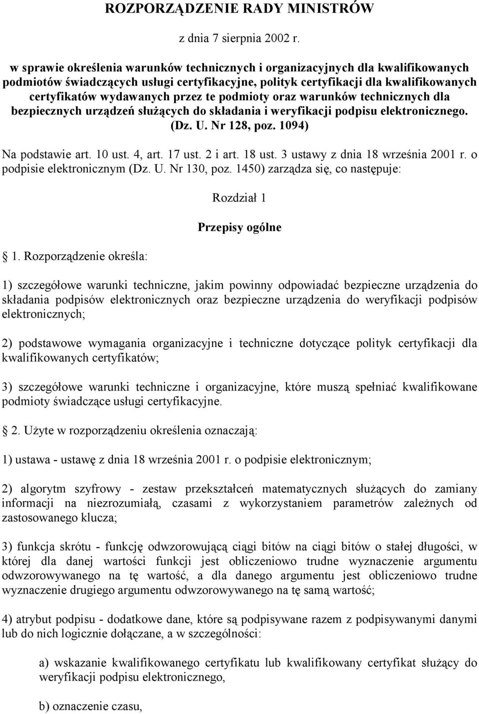 te podmioty oraz warunków technicznych dla bezpiecznych urządzeń służących do składania i weryfikacji podpisu elektronicznego. (Dz. U. Nr 128, poz. 1094) Na podstawie art. 10 ust. 4, art. 17 ust.