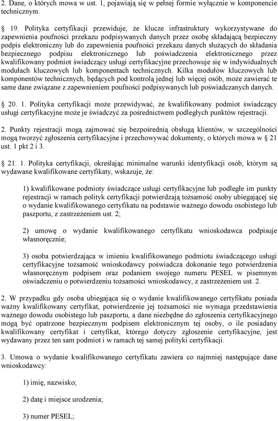 zapewnienia poufności przekazu danych służących do składania bezpiecznego podpisu elektronicznego lub poświadczenia elektronicznego przez kwalifikowany podmiot świadczący usługi certyfikacyjne