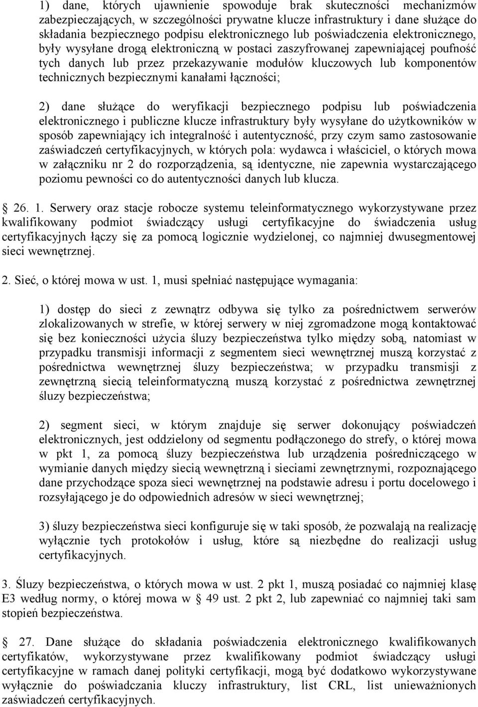 bezpiecznymi kanałami łączności; 2) dane służące do weryfikacji bezpiecznego podpisu lub poświadczenia elektronicznego i publiczne klucze infrastruktury były wysyłane do użytkowników w sposób