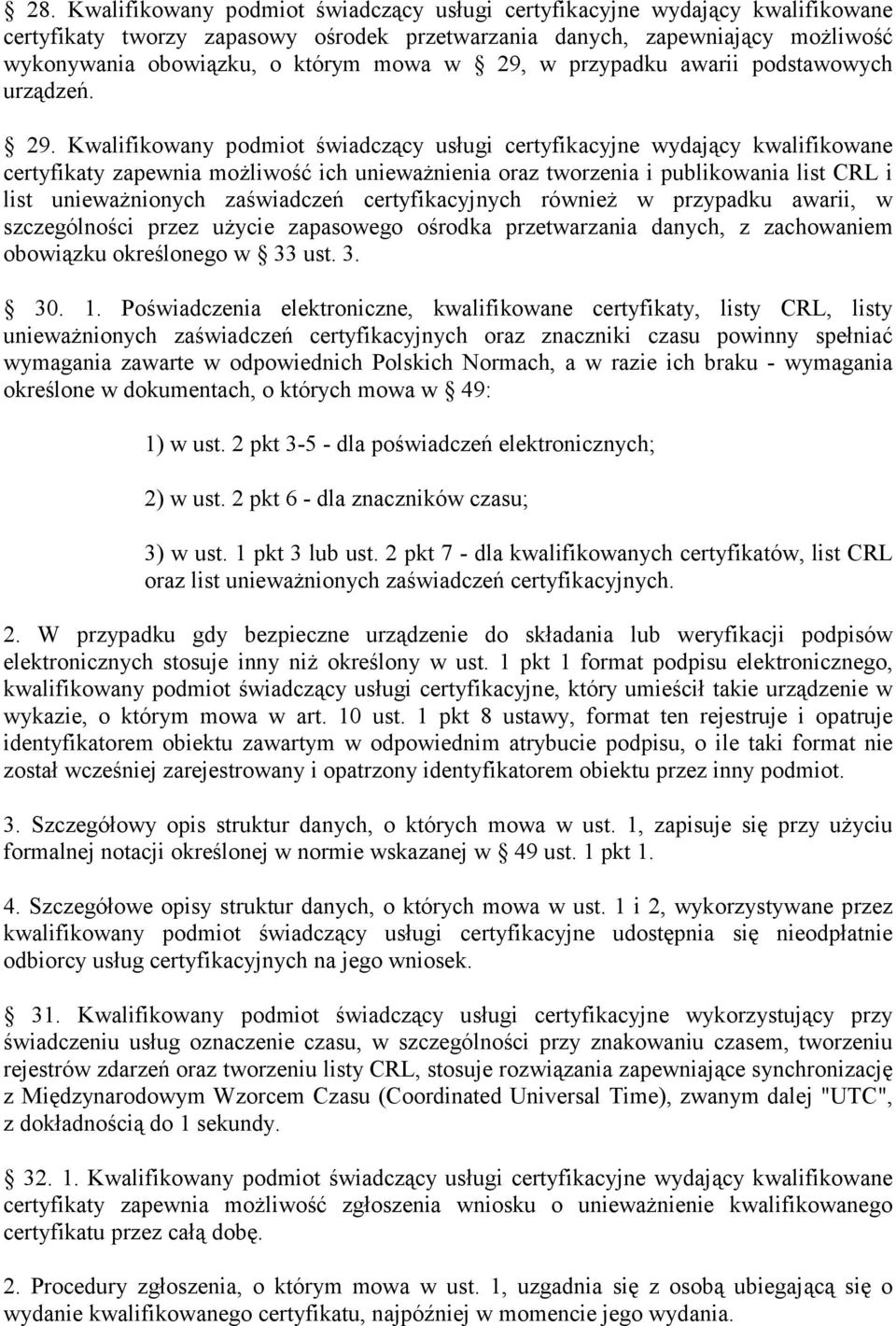 publikowania list CRL i list unieważnionych zaświadczeń certyfikacyjnych również w przypadku awarii, w szczególności przez użycie zapasowego ośrodka przetwarzania danych, z zachowaniem obowiązku