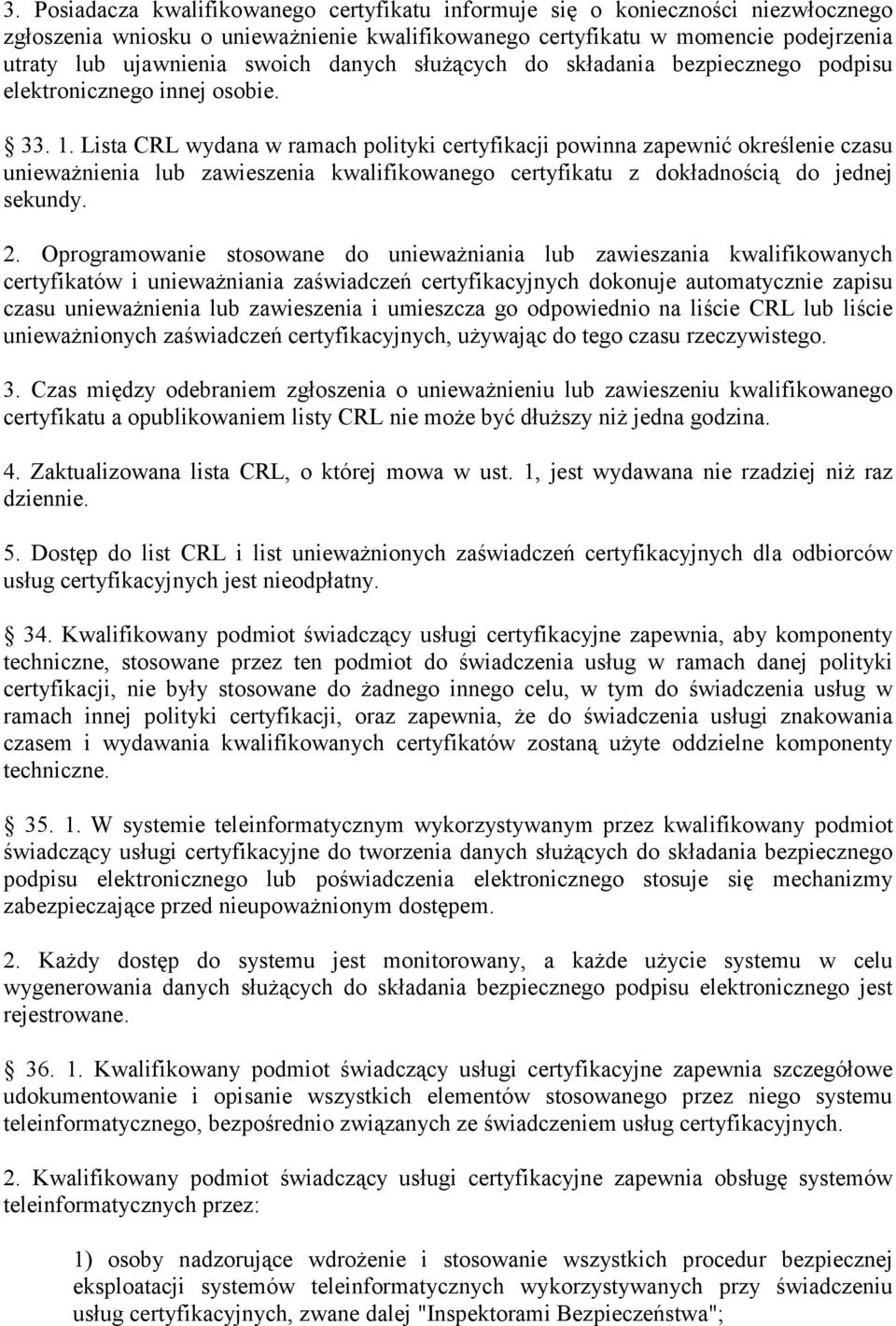 Lista CRL wydana w ramach polityki certyfikacji powinna zapewnić określenie czasu unieważnienia lub zawieszenia kwalifikowanego certyfikatu z dokładnością do jednej sekundy. 2.