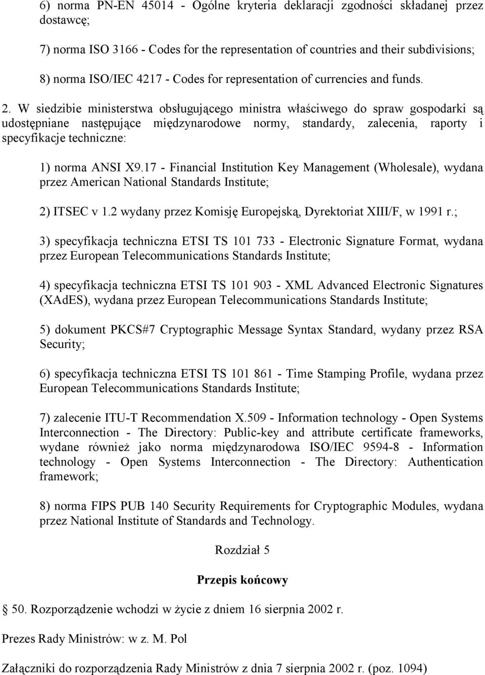 W siedzibie ministerstwa obsługującego ministra właściwego do spraw gospodarki są udostępniane następujące międzynarodowe normy, standardy, zalecenia, raporty i specyfikacje techniczne: 1) norma ANSI