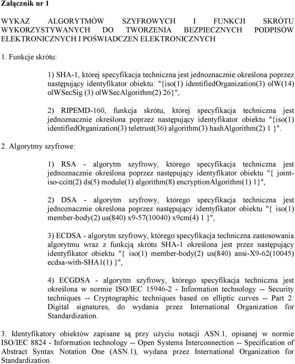 olwsecalgorithm(2) 26}", 2) RIPEMD-160, funkcja skrótu, której specyfikacja techniczna jest jednoznacznie określona poprzez następujący identyfikator obiektu "{iso(1) identifiedorganization(3)