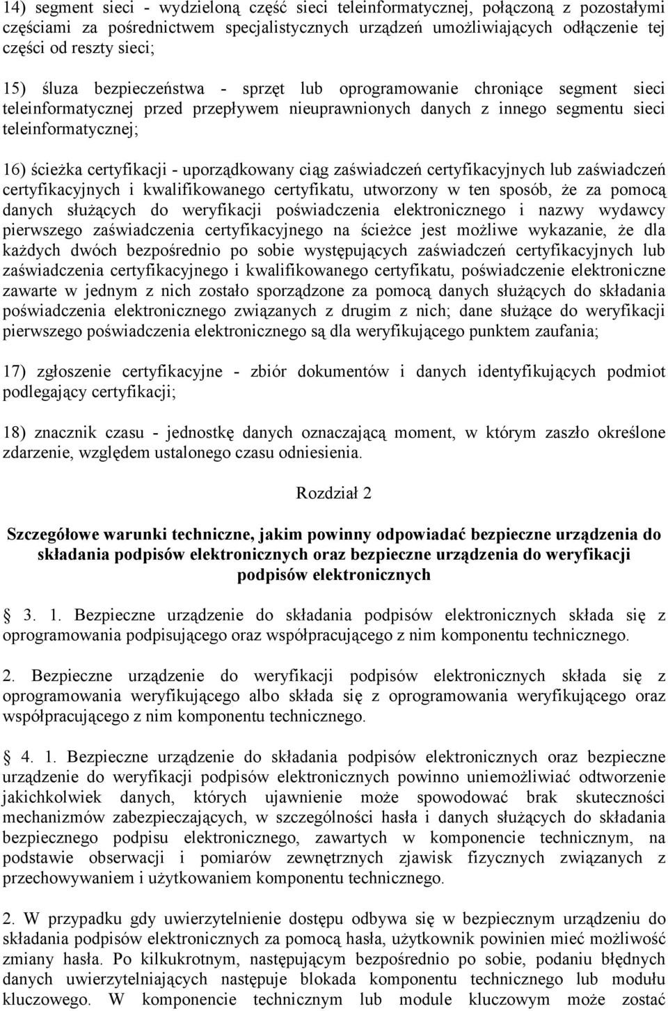 certyfikacji - uporządkowany ciąg zaświadczeń certyfikacyjnych lub zaświadczeń certyfikacyjnych i kwalifikowanego certyfikatu, utworzony w ten sposób, że za pomocą danych służących do weryfikacji