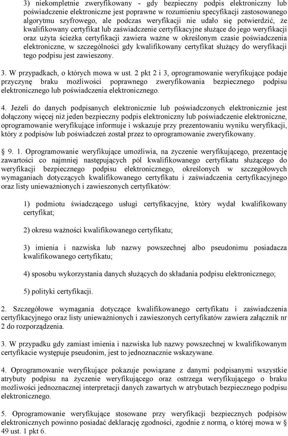 poświadczenia elektroniczne, w szczególności gdy kwalifikowany certyfikat służący do weryfikacji tego podpisu jest zawieszony. 3. W przypadkach, o których mowa w ust.