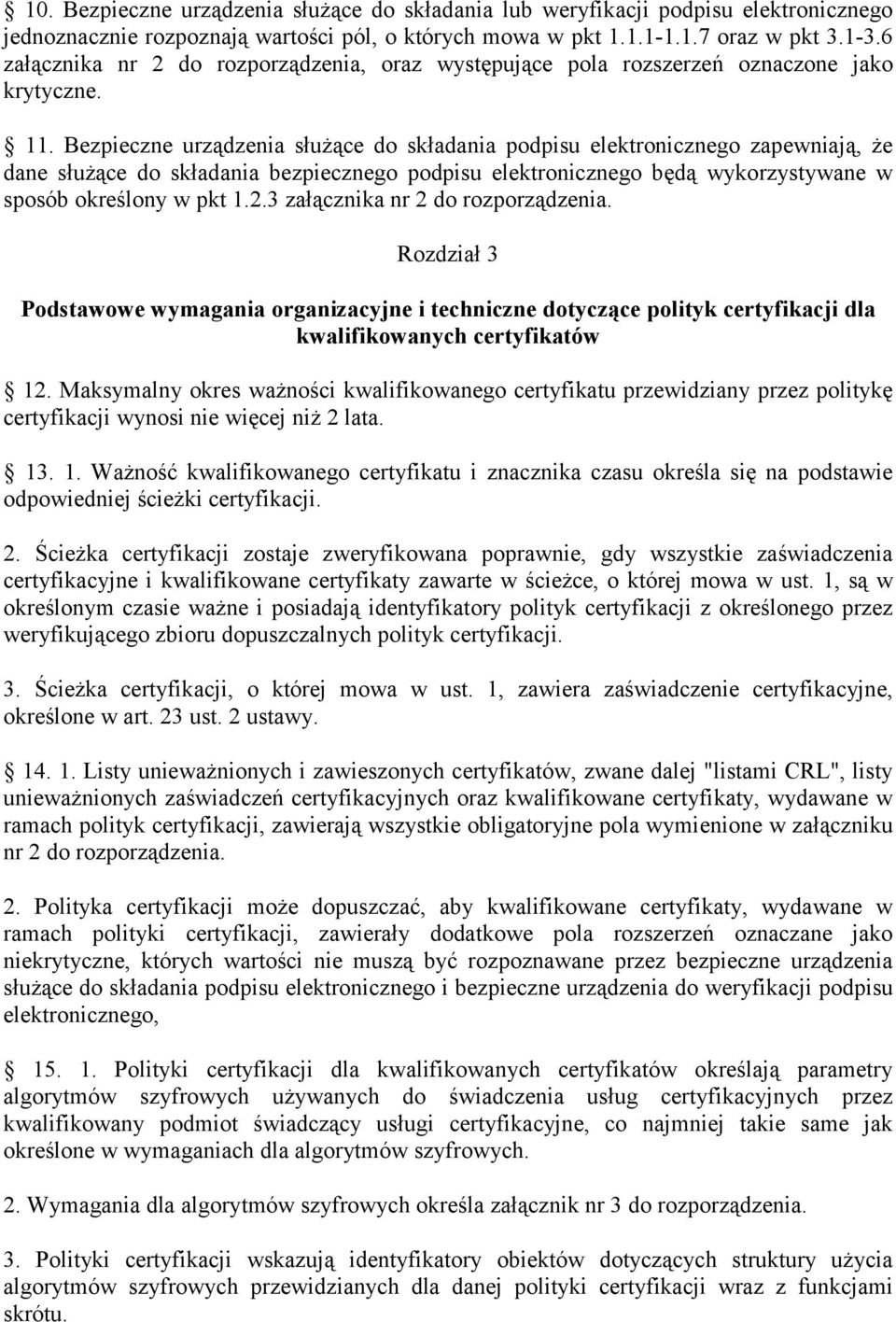 Bezpieczne urządzenia służące do składania podpisu elektronicznego zapewniają, że dane służące do składania bezpiecznego podpisu elektronicznego będą wykorzystywane w sposób określony w pkt 1.2.