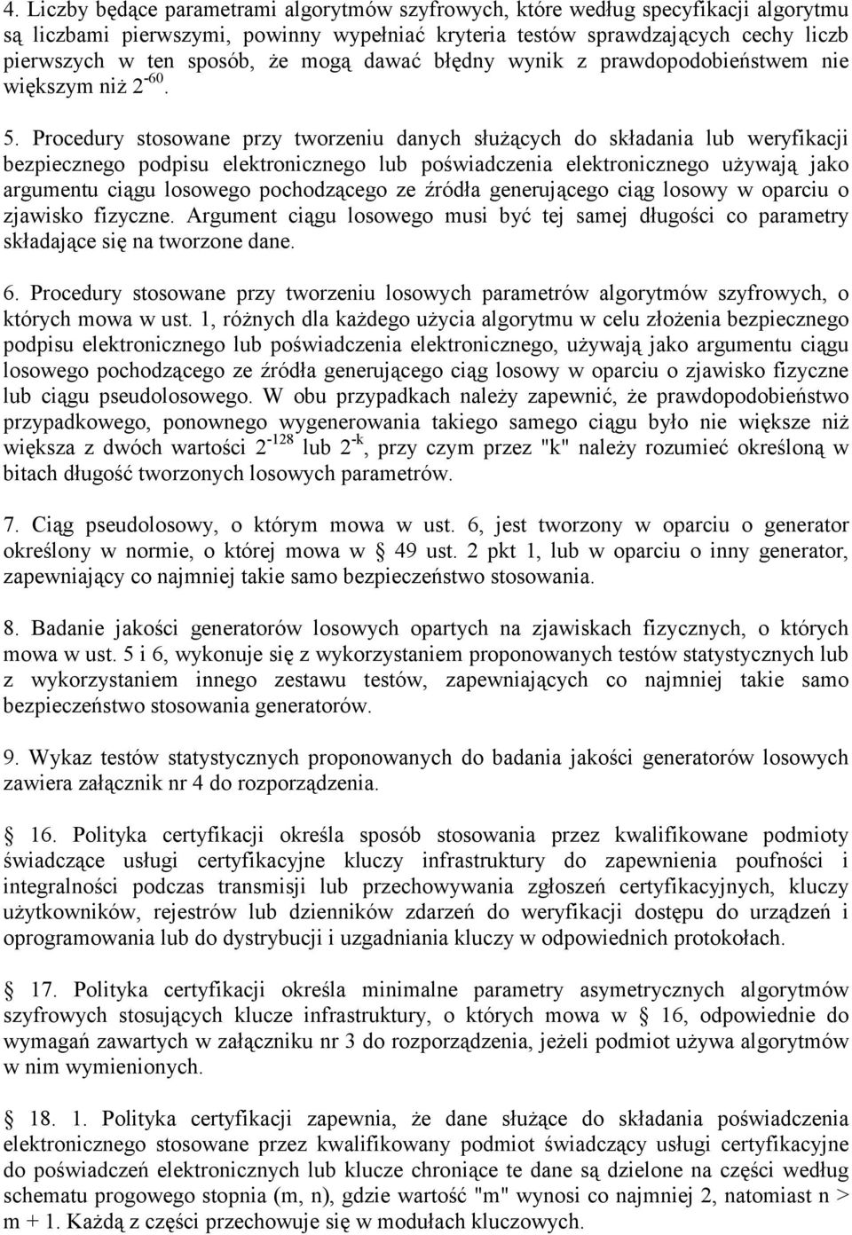 Procedury stosowane przy tworzeniu danych służących do składania lub weryfikacji bezpiecznego podpisu elektronicznego lub poświadczenia elektronicznego używają jako argumentu ciągu losowego