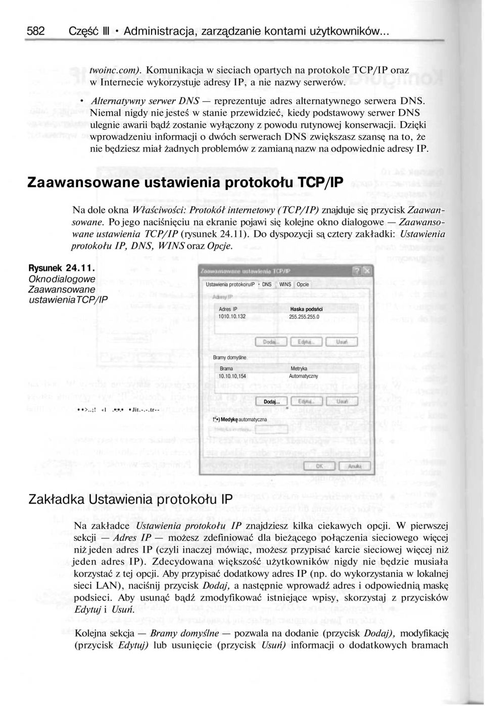 Niemal nigdy nie jesteś w stanie przewidzieć, kiedy podstawowy serwer DNS ulegnie awarii b dź zostanie wył czony z powodu rutynowej konserwacji.