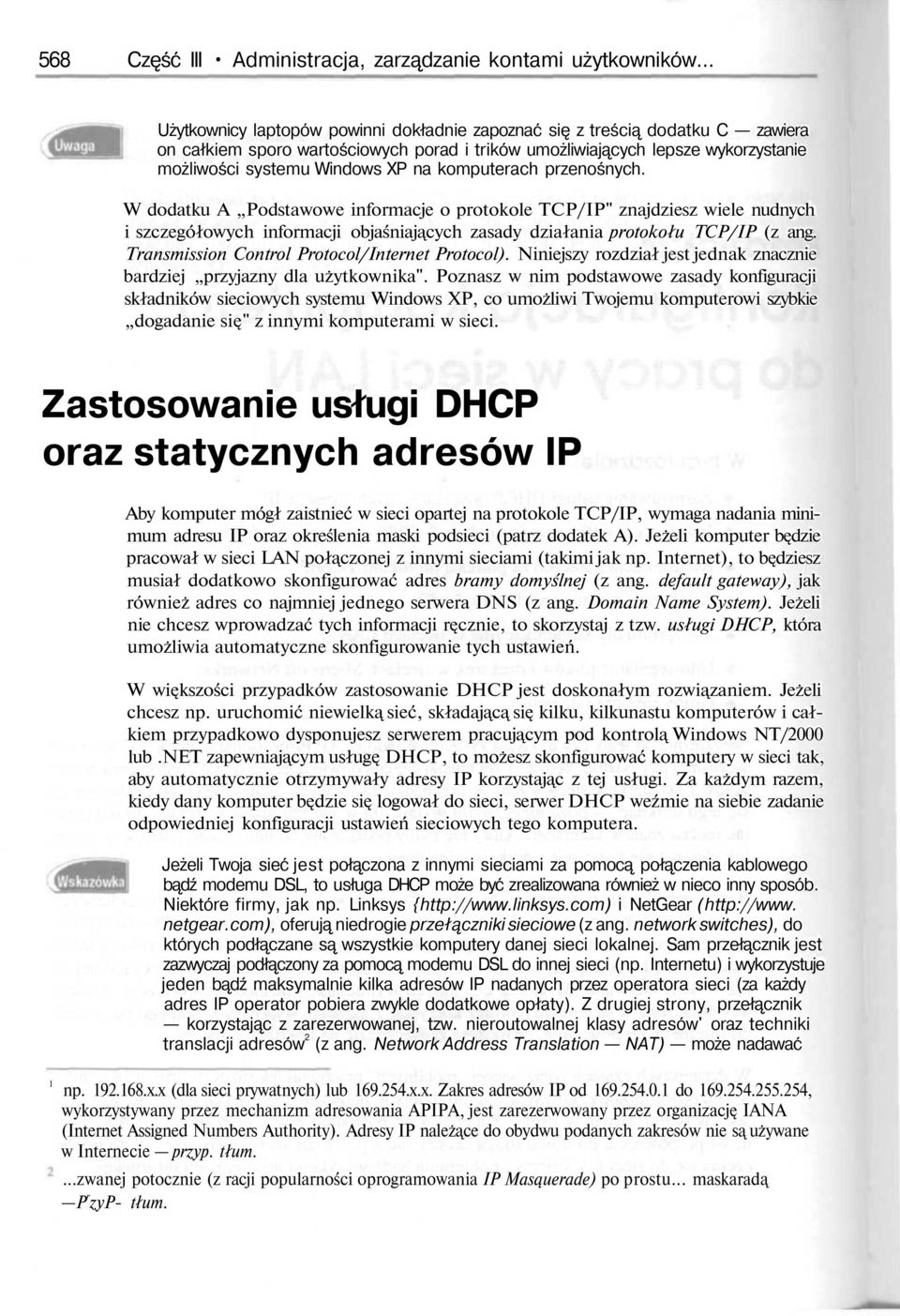 komputerach przenośnych. W dodatku A Podstawowe informacje o protokole TCP/IP" znajdziesz wiele nudnych i szczegółowych informacji objaśniaj cych zasady działania protokołu TCP/IP (z ang.